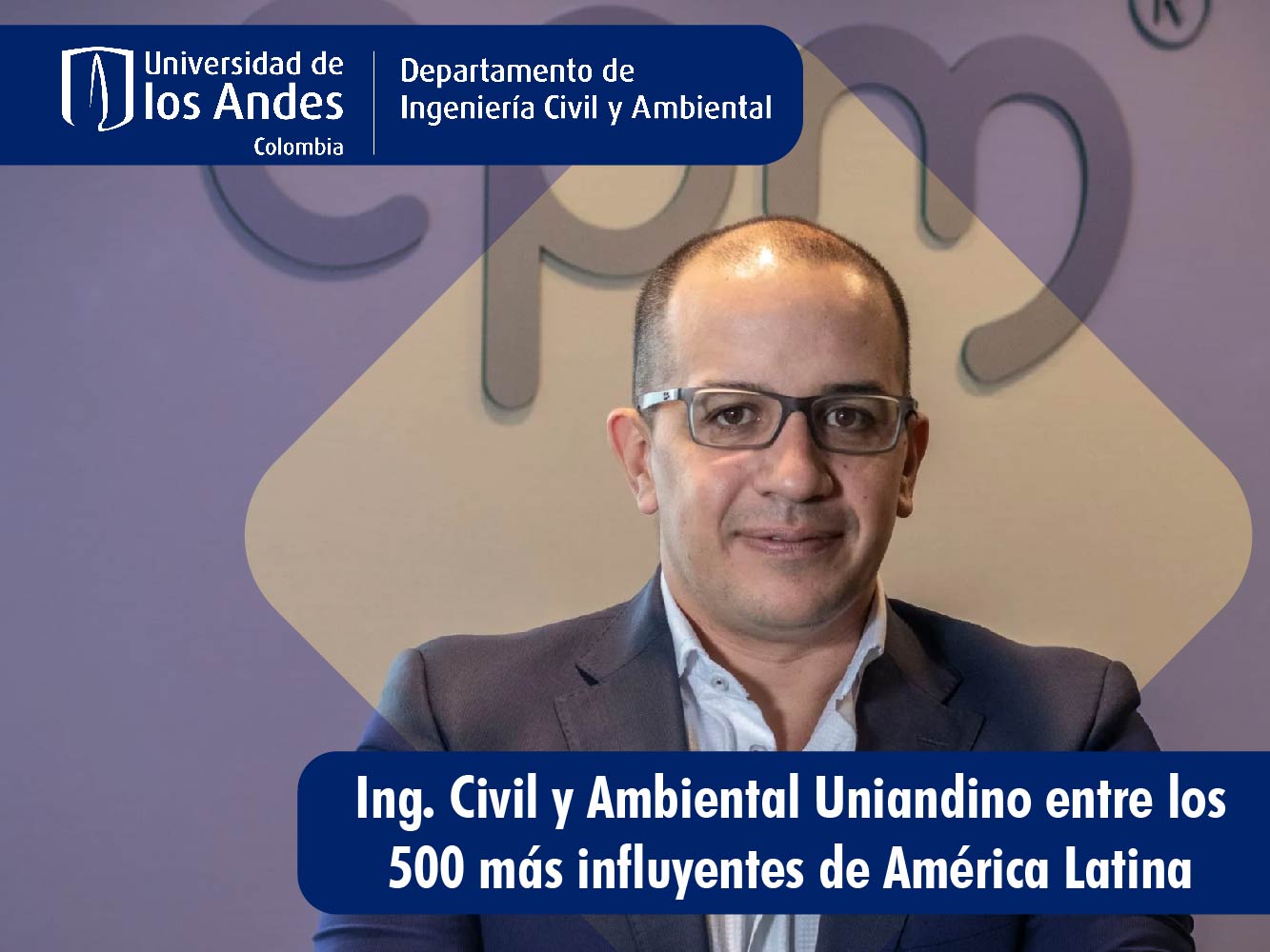 Ingeniero Civil y Ambiental uniandino Entre los 500 más influyentes de Latinoamérica