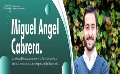 Miguel Angel Cabrera. Miembro del Equipo Académico de la Guía Metodológica para la Zonificación de Amenaza por Avenidas Torrenciales.